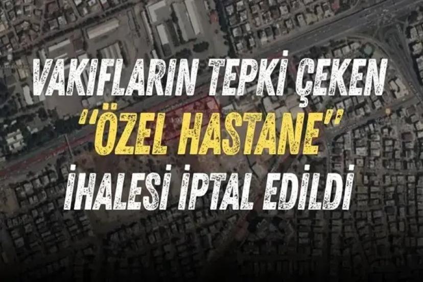 ANTALYA’DA TARTIŞMALI ÖZEL HASTANE İHALESİ İPTAL EDİLDİ